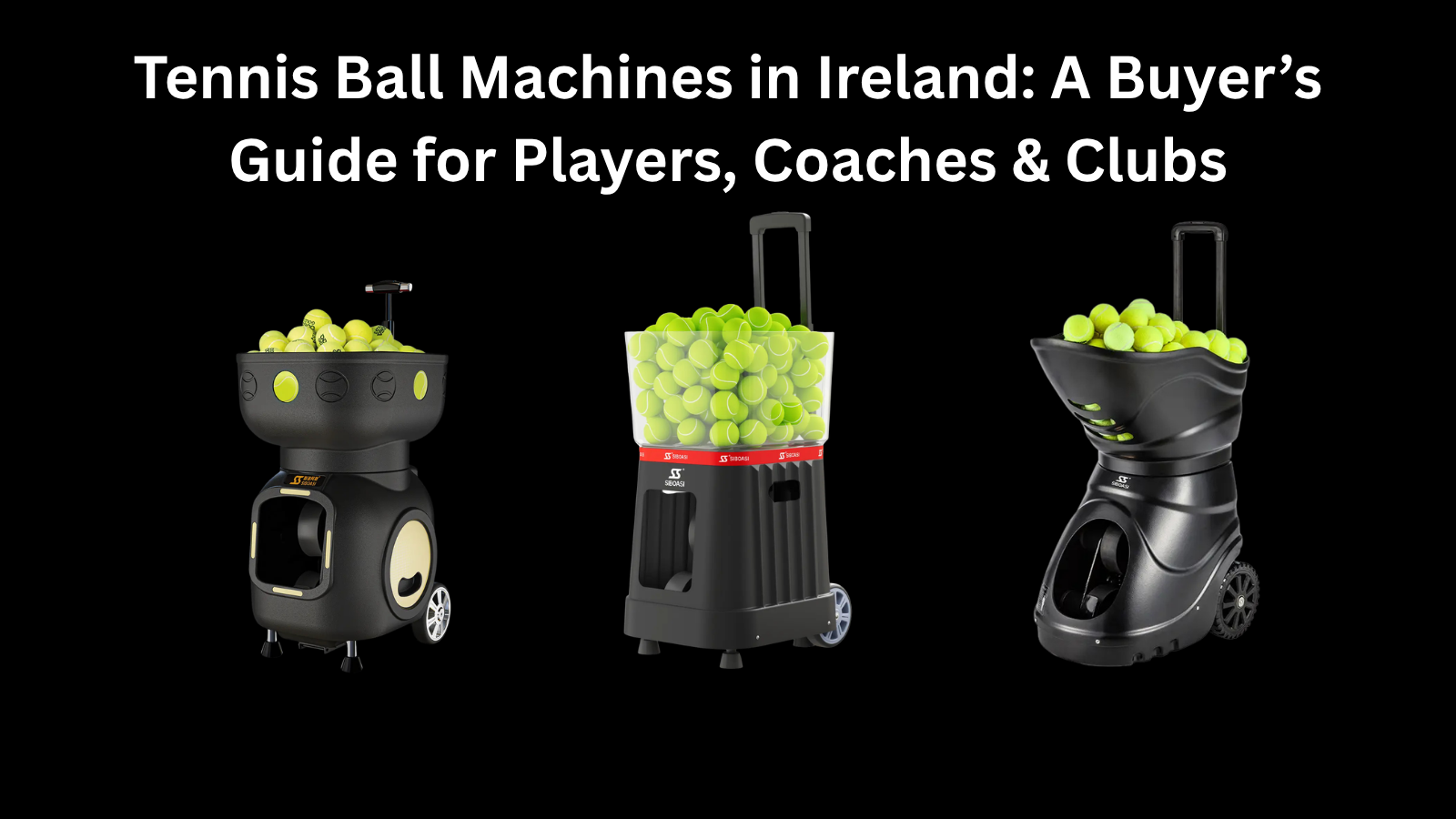Tennis Ball Machines in Ireland: A Buyer’s Guide for Players, Coaches & Clubs
